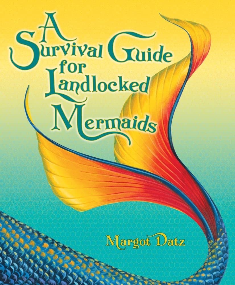A Survival Guide For Landlocked Mermaids